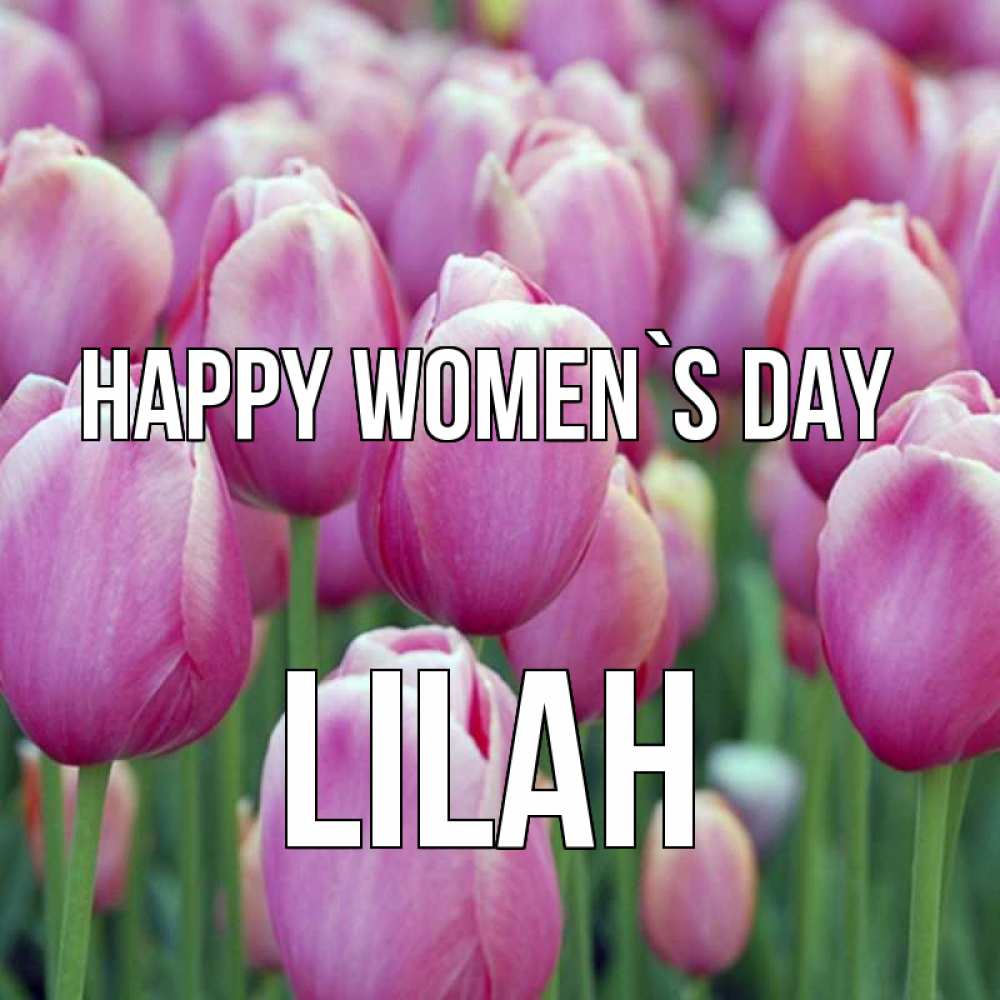 Greetings card с именем, Lilah happy women`s day на международный женский день 3 Greetings with text for free download 